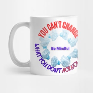 You can't change what you don't acknowledge Mug